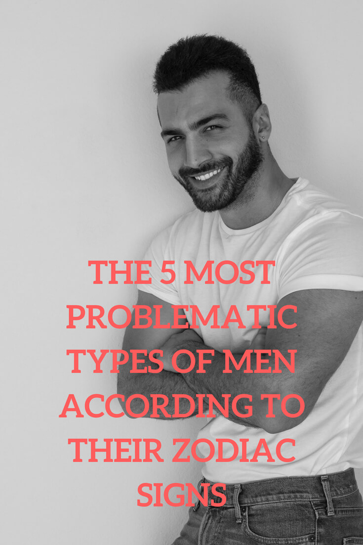 The 5 most problematic types of men according to their zodiac signs