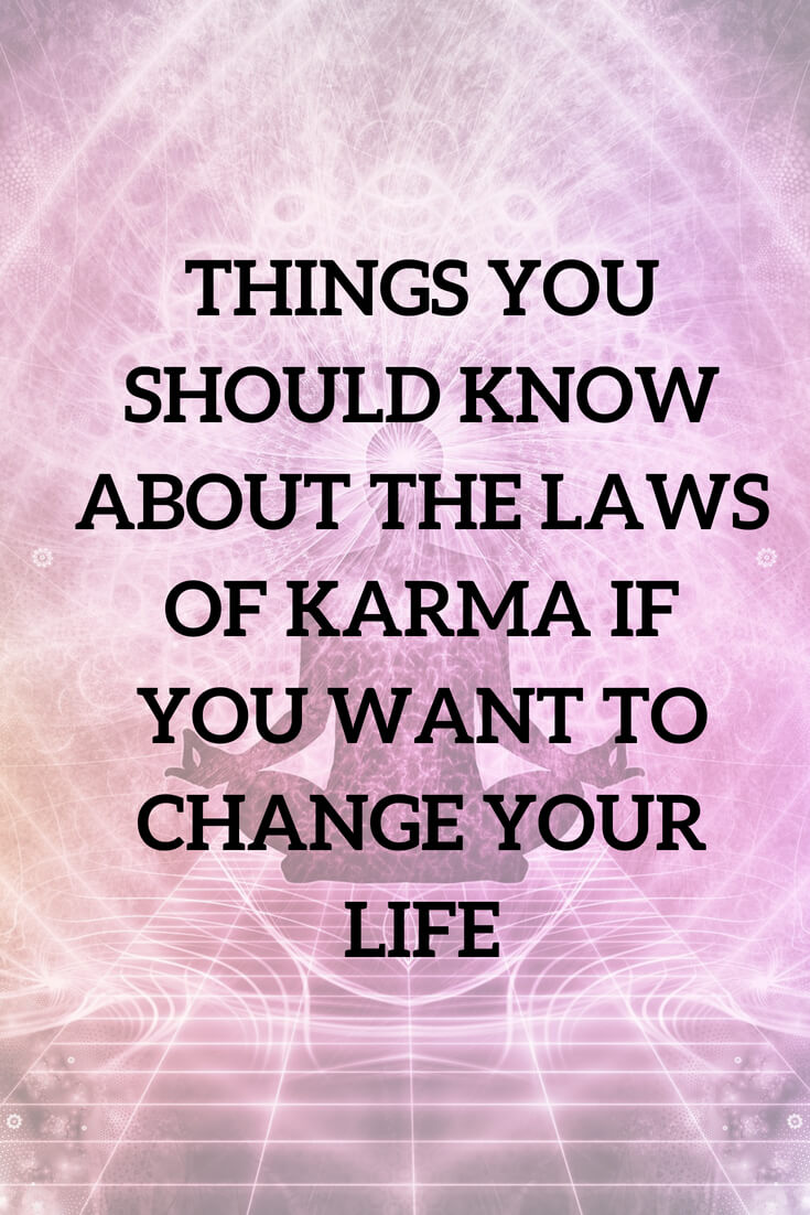 Things you should know about the laws of karma if you want to change your life