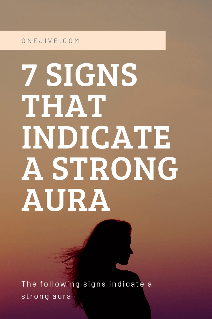 7 signs that indicate a strong aura